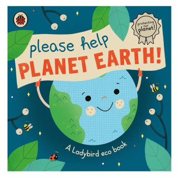 A Ladybird Eco Book: Please Help Planet Earth A Ladybird Eco Book: Please Help Planet Earth
