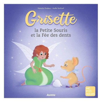 GRISETTE LA PETITE SOURIS ET LA FEE DES DENTS GRISETTE LA PETITE SOURIS ET LA FEE DES DENTS