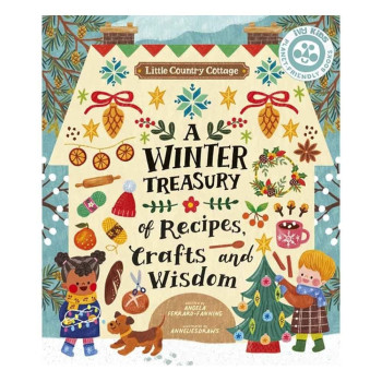 A Winter Treasury Of Recipes, Crafts And Wisdom A Winter Treasury Of Recipes, Crafts And Wisdom