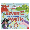 Never, Ever, Ever Ask a Pirate to a Party - 9781839942181 Never, Ever, Ever Ask a Pirate to a Party - 9781839942181 - 9781839942181