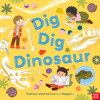 Nosy Crow - Dig, Dig, Dinosaur Nosy Crow - Dig, Dig, Dinosaur