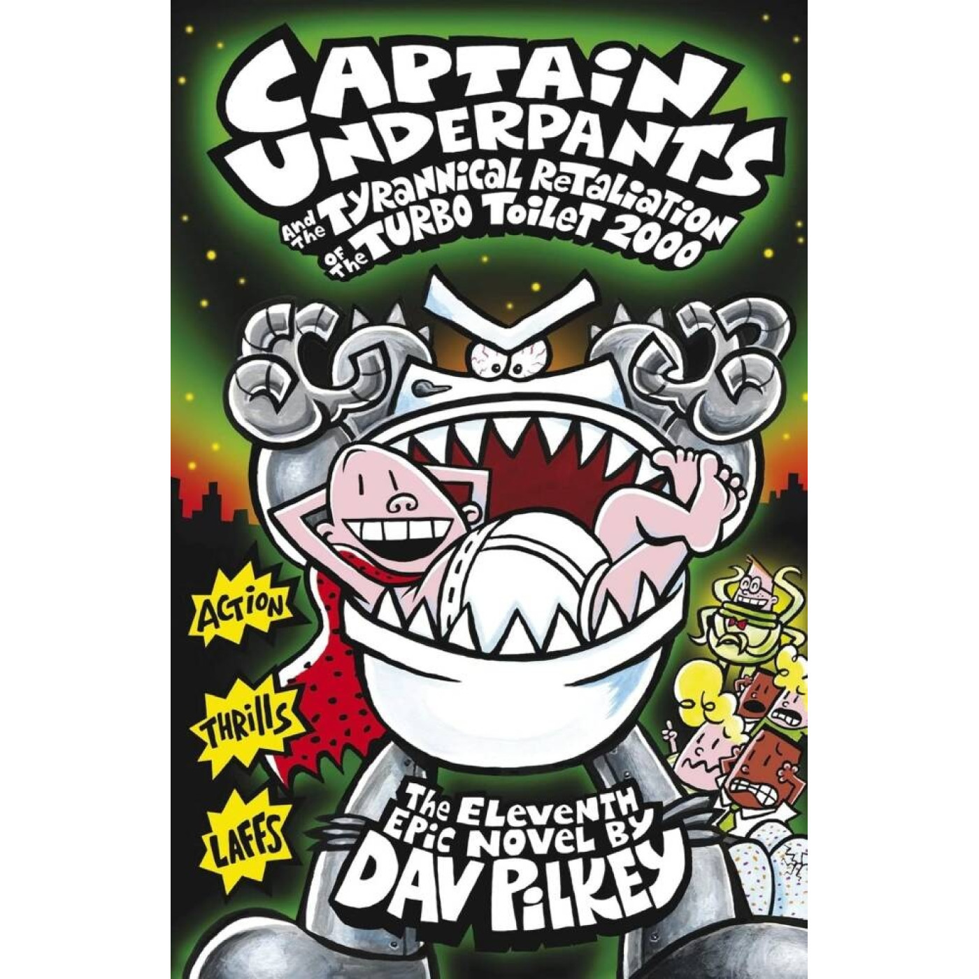 Captain Underpants 11: Captain Underpants and the Tyrannical Retaliation of the Turbo Toilet 2000 Captain Underpants 11: Captain Underpants and the Tyrannical Retaliation of the Turbo Toilet 2000