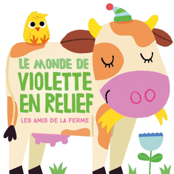 Le Monde De Violette En Relief: Les Amis De La Ferme Le Monde De Violette En Relief: Les Amis De La Ferme