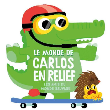 Le Monde De Carlos En Relief: Les Amis Du Monde Sauvage Le Monde De Carlos En Relief: Les Amis Du Monde Sauvage