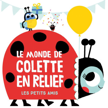 Le Monde De Colette En Relief: Les Petits Amis Le Monde De Colette En Relief: Les Petits Amis