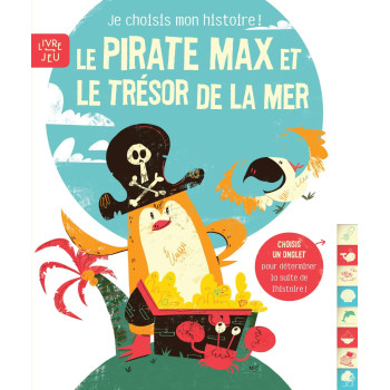Le Pirate Max Et Le Trésor De La Mer: Je Choisis Mon Histoire ! Le Pirate Max Et Le Trésor De La Mer: Je Choisis Mon Histoire !