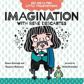 Big Ideas For Little Philosophers: Imagination With Rene Descartes Big Ideas For Little Philosophers: Imagination With Rene Descartes