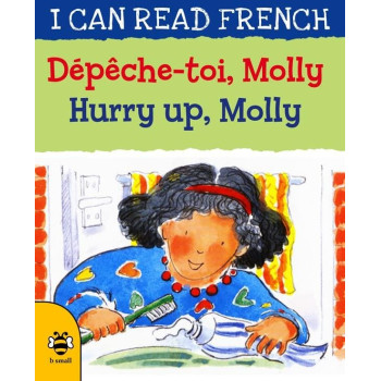 I Can Read French: Hurry Up, Molly/Depeche-Toi, Molly I Can Read French: Hurry Up, Molly/Depeche-Toi, Molly