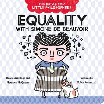 Big Ideas For Little Philosophers: Equality With Simone De Beauvoir Big Ideas For Little Philosophers: Equality With Simone De Beauvoir