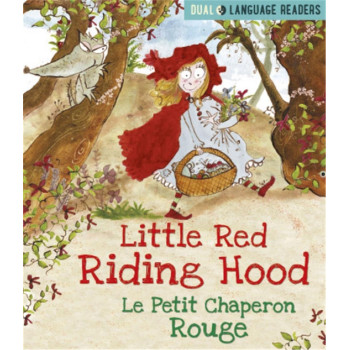 Dual Language Readers: Little Red Riding Hood/ Le Petit Chaperon Rouge Dual Language Readers: Little Red Riding Hood/ Le Petit Chaperon Rouge