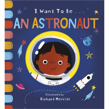 I Want To Be: An Astronaut I Want To Be: An Astronaut